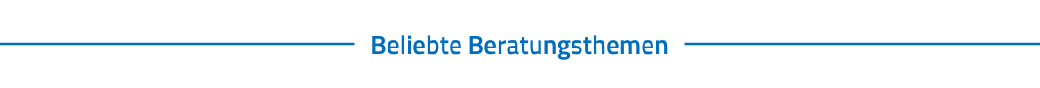 Beliebte Beratungsthemen