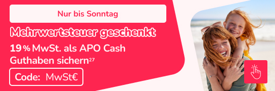Mehrwertsteuer Geschenkt - 19% MwSt. als APO Cash Guthaben sichern - Weitere Bedingungen siehe Fußnote 27